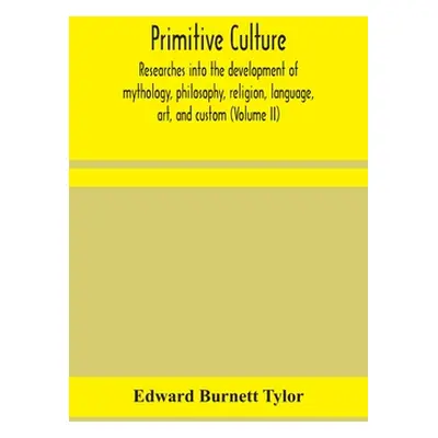 "Primitive culture: researches into the development of mythology, philosophy, religion, language