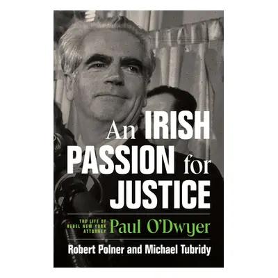 "An Irish Passion for Justice: The Life of Rebel New York Attorney Paul O'Dwyer" - "" ("Polner R