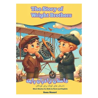 "The Story of Wright Brothers: Short Stories for Kids in Farsi and English" - "" ("Nazari Reza")