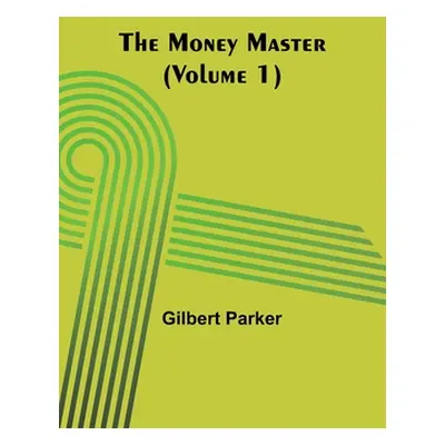 "The Money Master (Volume 1)" - "" ("Parker Gilbert")