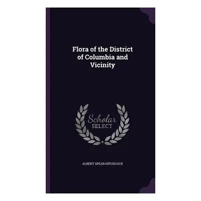 "Flora of the District of Columbia and Vicinity" - "" ("Hitchcock Albert Spear")