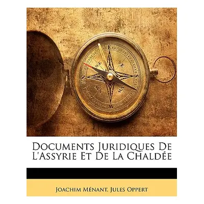 "Documents Juridiques de L'Assyrie Et de La Chaldee" - "" ("Mnant Joachim")