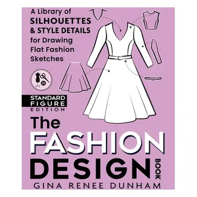 "The Fashion Design Book: A Library of Silhouettes & Style Details for Drawing Flat Fashion Sket