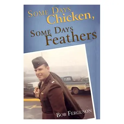 "Some Days Chicken, Some Days Feathers" - "" ("Ferguson Bob")