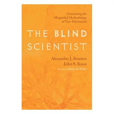 "The Blind Scientist: Unmasking the Misguided Methodology of Neo-Darwinism" - "" ("Bonitto Alexa