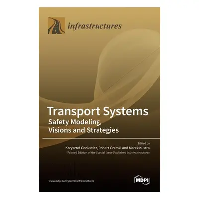 "Transport Systems: Safety Modeling, Visions and Strategies" - "" ("Goniewicz Krzysztof")