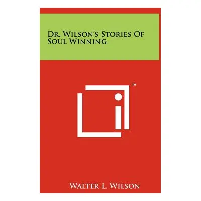 "Dr. Wilson's Stories of Soul Winning" - "" ("Wilson Walter L.")