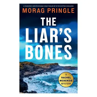 "The Liar's Bones: A completely unputdownable crime thriller set in the Scottish Highlands" - ""