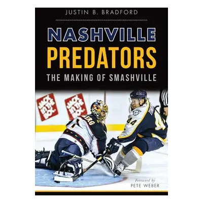 "Nashville Predators: The Making of Smashville" - "" ("Bradford Justin B.")