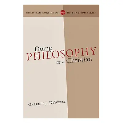 "Doing Philosophy as a Christian" - "" ("Deweese Garrett J.")