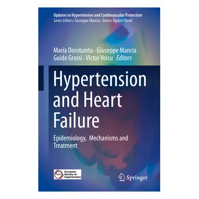 "Hypertension and Heart Failure: Epidemiology, Mechanisms and Treatment" - "" ("Dorobantu Maria"