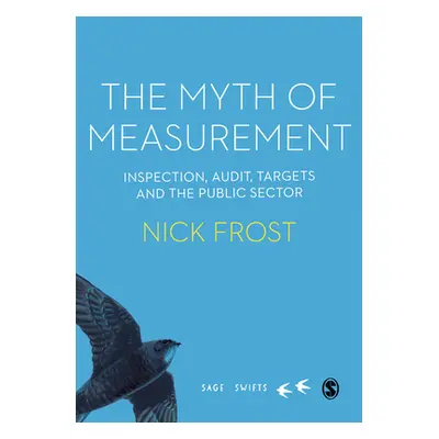 "The Myth of Measurement: Inspection, Audit, Targets and the Public Sector" - "" ("Frost Nick")