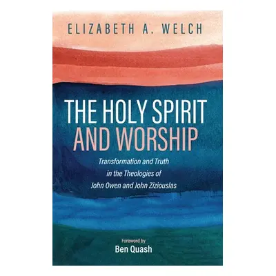 "The Holy Spirit and Worship: Transformation and Truth in the Theologies of John Owen and John Z