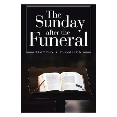 "The Sunday After the Funeral" - "" ("Thompson Timothy S.")