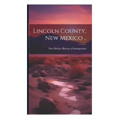 "Lincoln County, New Mexico .." - "" ("New Mexico (Ter ) Bureau of Immigrati")