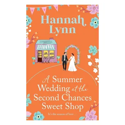 "A Summer Wedding at the Second Chances Sweet Shop" - "" ("Lynn Hannah")