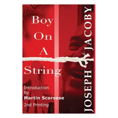 "Boy On A String: From Cast-Off Kid to Filmmaker Through the Magic of Dreams" - "" ("Jacoby Jose