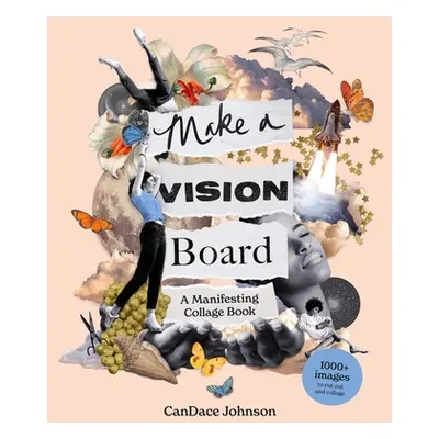 "Make a Vision Board: A Manifesting Collage Book" - "" ("Johnson Candace")