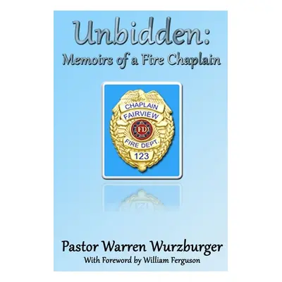 "Unbidden: Memoirs of a Fire Chaplain" - "" ("Wurzburger Warren")