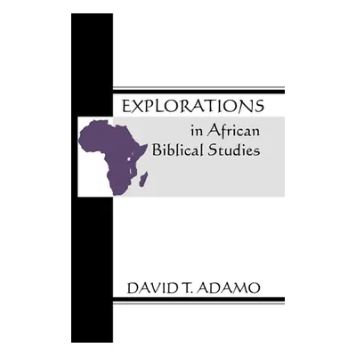 "Explorations in African Biblical Studies" - "" ("Adamo David Tuesday")