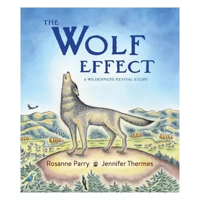 "The Wolf Effect: A Wilderness Revival Story" - "" ("Parry Rosanne")