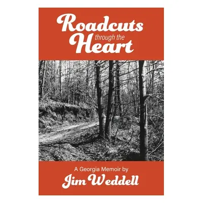 "Roadcuts Through The Heart: A Georgia Memoir" - "" ("Weddell Jim")