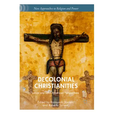 "Decolonial Christianities: Latinx and Latin American Perspectives" - "" ("Barreto Raimundo")