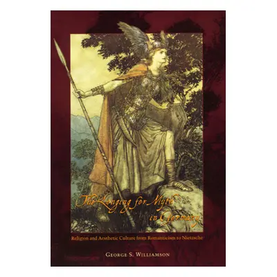 "The Longing for Myth in Germany: Religion and Aesthetic Culture from Romanticism to Nietzsche" 