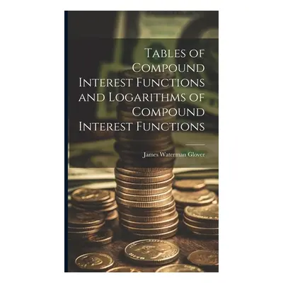 "Tables of Compound Interest Functions and Logarithms of Compound Interest Functions" - "" ("Glo