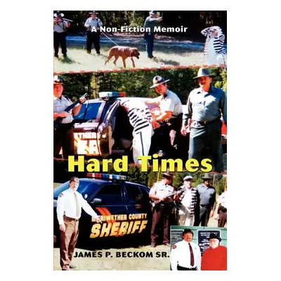 "Hard Times: A Non-Fiction Memoir" - "" ("Beckom James P. Sr.")