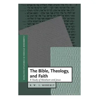 "The Bible, Theology, and Faith" - "" ("Moberly R. W. L.")