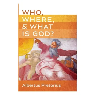 "Who, Where, and What Is God?" - "" ("Pretorius Albertus")