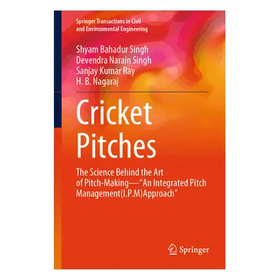 "Cricket Pitches: The Science Behind the Art of Pitch-Making--An Integrated Pitch Management (I.