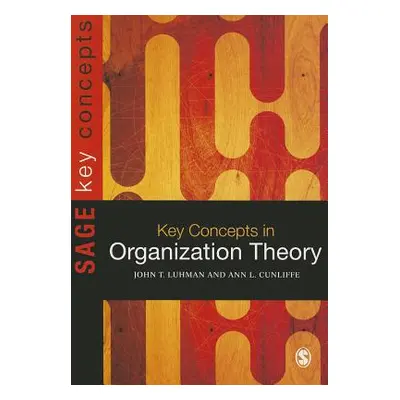 "Key Concepts in Organization Theory" - "" ("Cunliffe Ann L.")