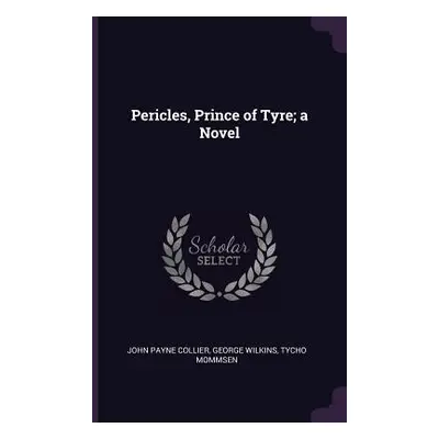 "Pericles, Prince of Tyre; a Novel" - "" ("Collier John Payne")