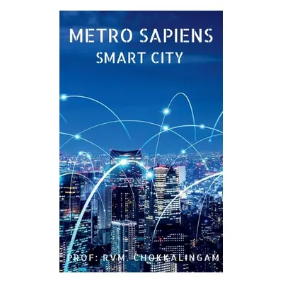 "Metro Sapiens: Smart City" - "" ("Chokkalingam Prof R. V. M.")