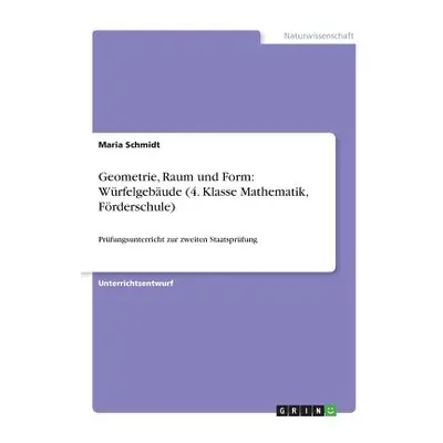 "Geometrie, Raum und Form: Wrfelgebude (4. Klasse Mathematik, Frderschule): Prfungsunterricht zu