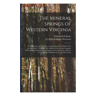 "The Mineral Springs of Western Virginia: With Remarks on Their Use, and the Diseases to Which T