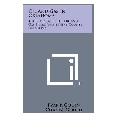 "Oil And Gas In Oklahoma: The Geology Of The Oil And Gas Fields Of Stephens County, Oklahoma" - 