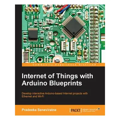 "Internet of Things with Arduino Blueprints" - "" ("Seneviratne Pradeeka")