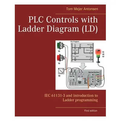 "PLC Controls with Ladder Diagram (LD): IEC 61131-3 and introduction to Ladder programming" - ""