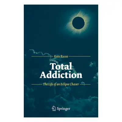 "Total Addiction: The Life of an Eclipse Chaser" - "" ("Russo Kate")