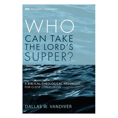 "Who Can Take the Lord's Supper?" - "" ("VanDiver Dallas W.")