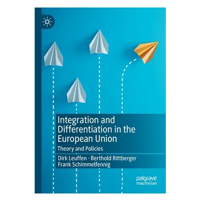 "Integration and Differentiation in the European Union: Theory and Policies" - "" ("Leuffen Dirk