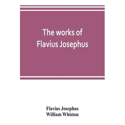 "The works of Flavius Josephus" - "" ("Josephus Flavius")