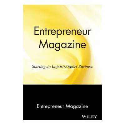 "Entrepreneur Magazine: Starting an Import / Export Business" - "" ("Entrepreneur Magazine")