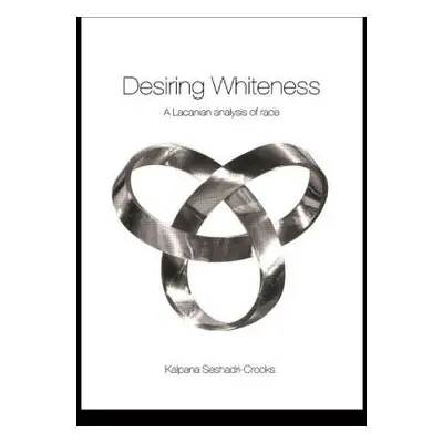 "Desiring Whiteness: A Lacanian Analysis of Race" - "" ("Seshadri-Crooks Kalpana")