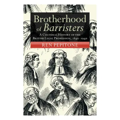 "Brotherhood of Barristers: A Cultural History of the British Legal Profession, 1840-1940" - "" 