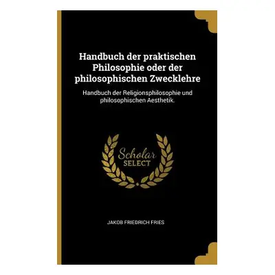 "Handbuch der praktischen Philosophie oder der philosophischen Zwecklehre: Handbuch der Religion