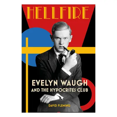 "Hellfire: Evelyn Waugh and the Hypocrites Club" - "" ("Fleming David")